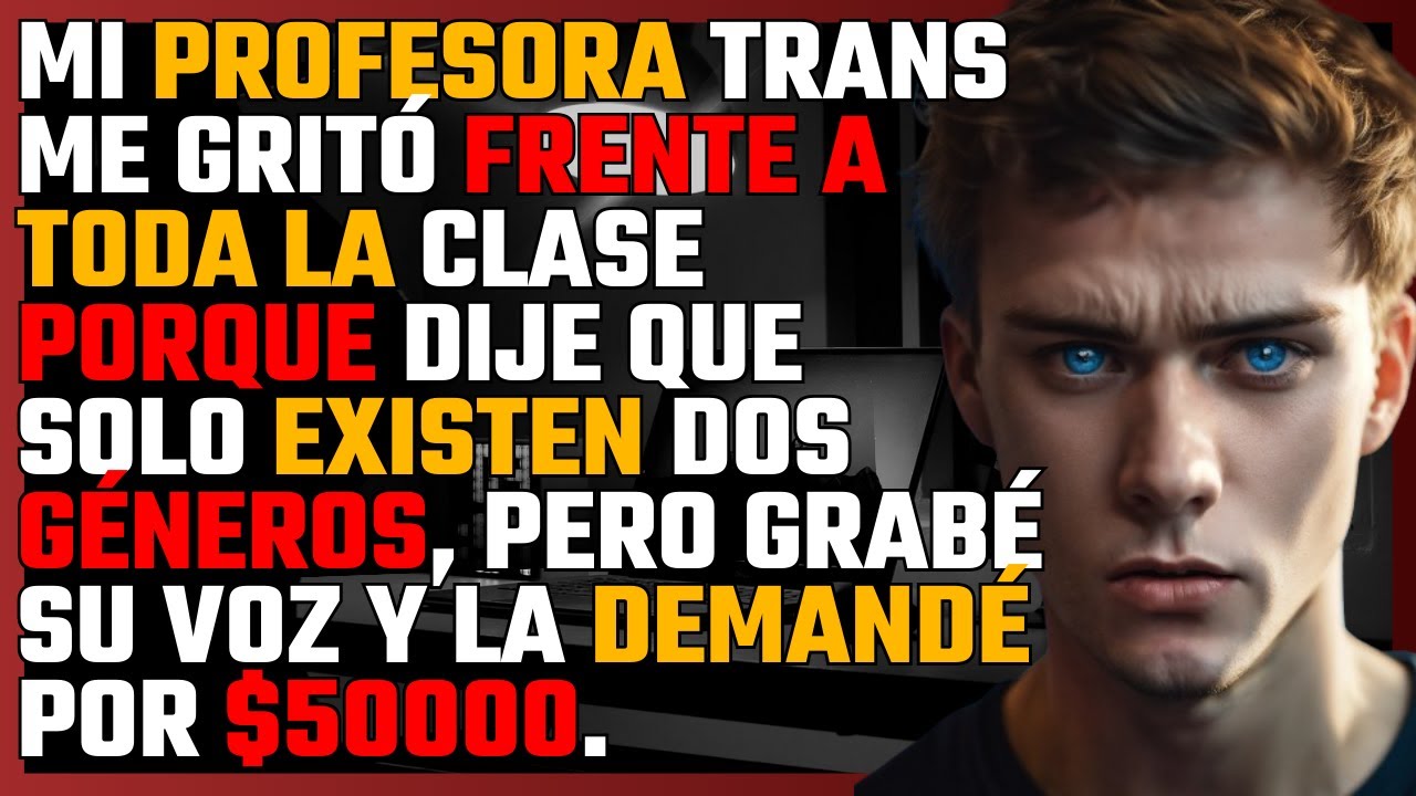 MI PROFESORA TRANS me gritó frente a toda la clase porque dije que solo EXISTEN DOS GÉNEROS...