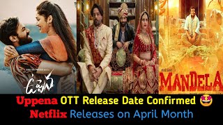 Uppena Movie OTT Release date Confirmed | April Month Netflix Releases|Netflix ott release malayalam