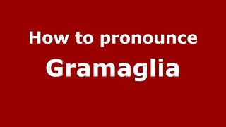 How to pronounce Gramaglia