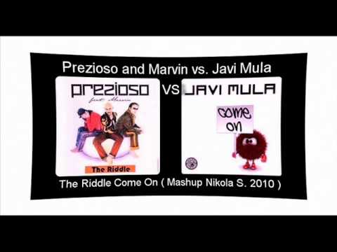 Prezioso and Marvin vs. Javi Mula - The Riddle Come On ( Mashup Nikola S. 2010 )
