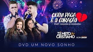 Zé Neto e Cristiano - QUEM PAGA É O CORAÇÃO part Maiara e Maraisa - DVD Um Novo Sonho