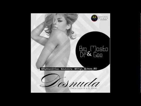 Big Masto & Dr Gee - Desnuda (Prod By Julio H & El High)