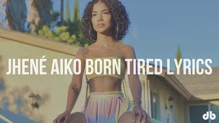 Jhené Aiko - Born Tired (Lyrics)