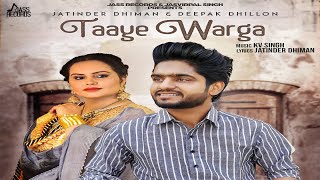 Taaye Warga | (FULL Song) | Jatinder Dhiman &amp; Deepak Dhillon | New Punjabi Songs 2018