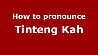 How to pronounce Tinteng Kah