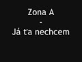 Ja ťa Nechcem - Zóna A