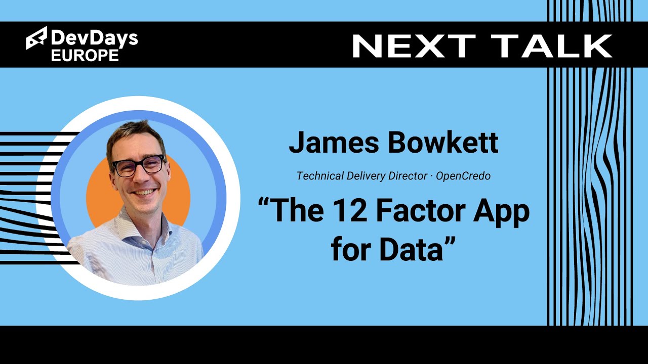 James Bowkett: The 12 Factor App for Data