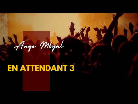 Ange Mbyal - EN ATTENDANT 3