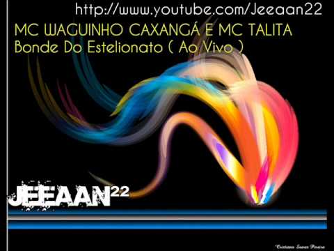 MC WAGUINHO CAXANGÁ E MC TALITA - Bonde Do Estelionato (Ao Vivo)