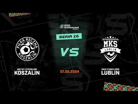 26. seria: Młyny Stoisław Koszalin - MKS FunFloor Lublin [SKRÓT]