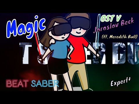 Beat Saber ||  OST 5 - Magic - Jaroslav Beck feat. Meredith Bull  (Expert+) Mixed Reality