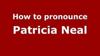 How to pronounce Patricia Neal