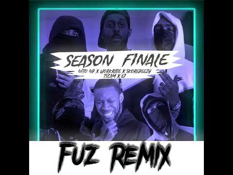 SEASON FINALE Nito NB x Workrate x Skore Beezy x t.scam x E1 (FUZ REMIX)
