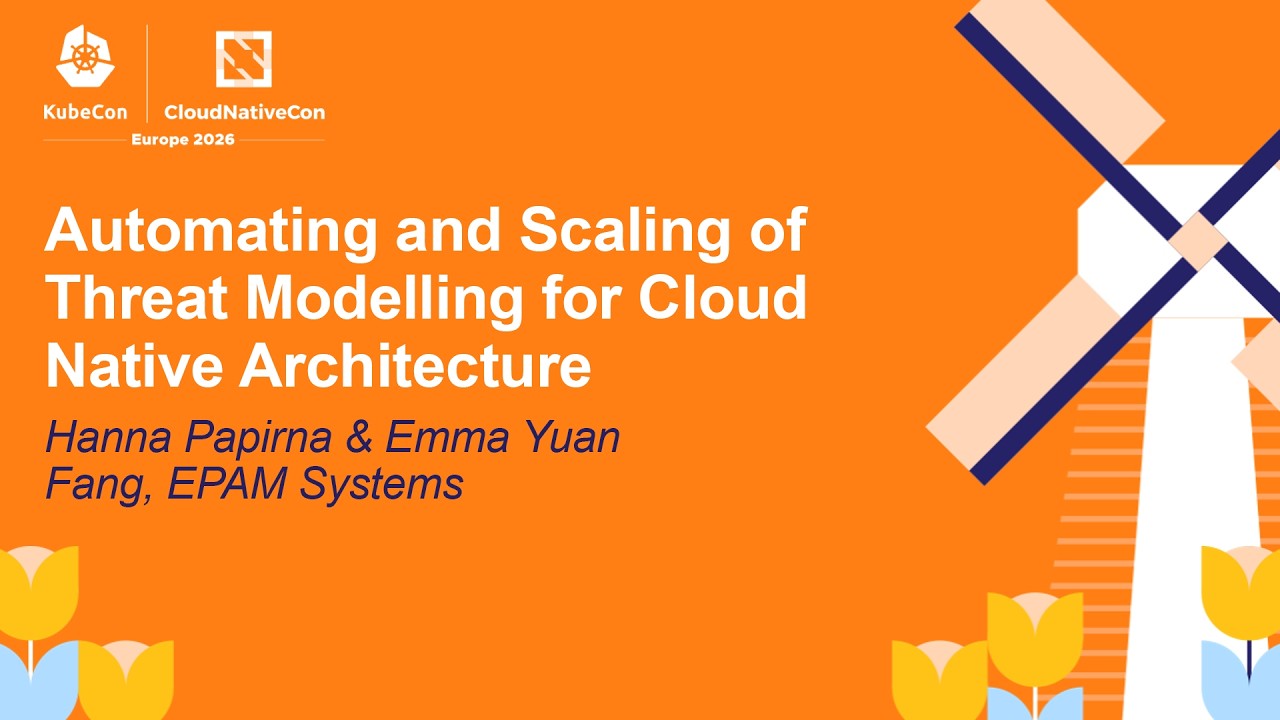 Automating and Scaling of Threat Modelling for Cloud Native Archit... Hanna Papirna & Emma Yuan Fang