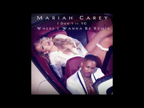 Mariah Carey - I Don't (Where I Wanna Be Remix) featuring YG