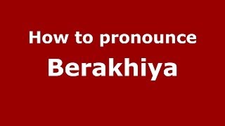 How to pronounce Berakhiya