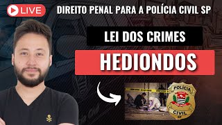 [LIVE] LEI DOS CRIMES HEDIONDOS para a Polícia Civil SP (Lei nº 8.072/90)