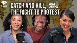 Catch and Kill, The Right to Protest | Native Land Pod