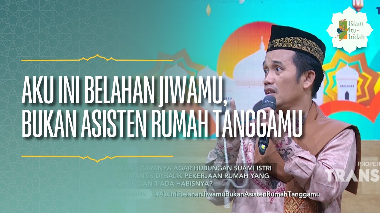 Aku Ini Belahan Jiwamu, Bukan Asisten Rumah Tanggamu - ISLAM ITU INDAH (12/05/26) P2