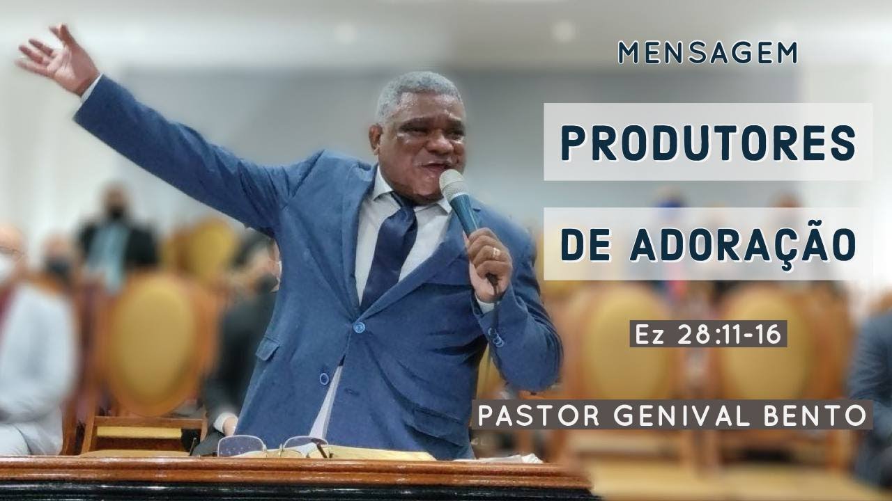 Pr. Genival Bento |  PRODUTORES DE ADORAÇÃO (Ez.28:11-16)