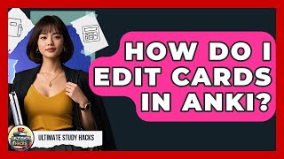 How Do I Edit Cards In Anki - Ultimate Study Hacks