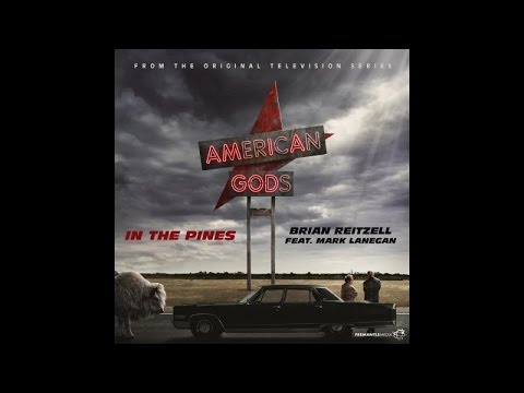 Brian Reitzell feat. Mark Lanegan - In the Pines (American Gods - Original Series Soundtrack)