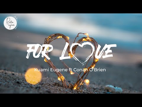 Kuami Eugene ft Conan O'Brien - For Love lyrics
