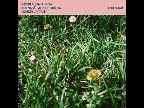 Radiola Santa Rosa & Alienação Afrofuturista & Monkey Jhayam