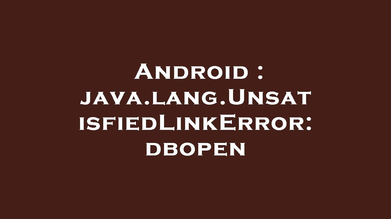 Android : java.lang.UnsatisfiedLinkError: dbopen