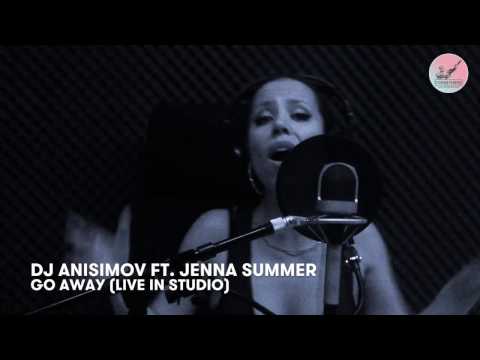 DJ Anisimov ft. Jenna Summer - Go Away (Live in studio "Stolica Records")