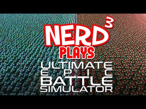 Nerd³ Plays... Ultimate Epic Battle Simulator - War Changed
