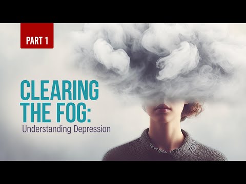 Clearing the Fog: Understanding Depression (Part 1)
