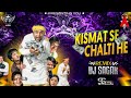 Kismat Se Chalti Hai Yah Duniya Kismat Ka Hai Yah Khel DJ SAGAR SS PRODUCTION HOUSE