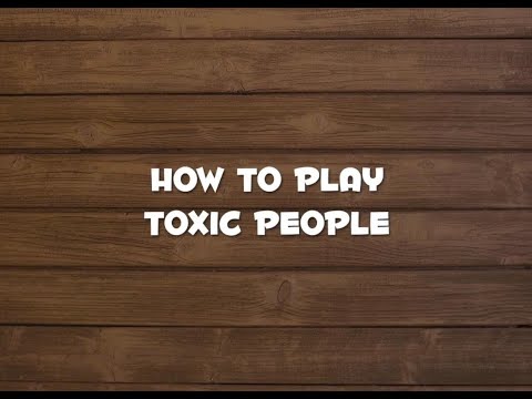 How to play Toxic People