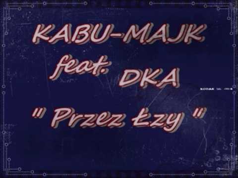 Kabu Majk feat DKA   ''Przez Łzy''