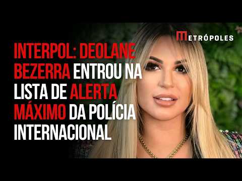 Antes de ser presa, Deolane Bezerra foi incluída na lista da Interpol
