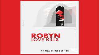 Robyn - Love Kills (Audio)