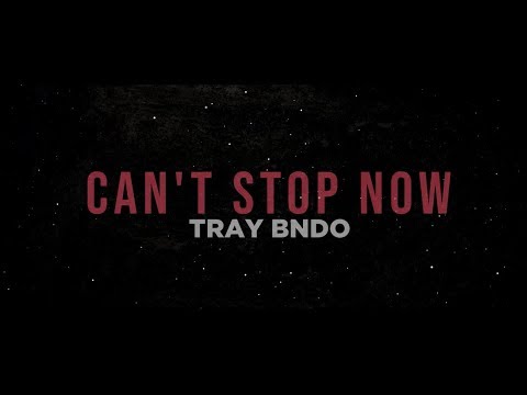 Tray Bndo - Can't Stop Now (Lyric Video)