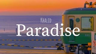 Khalid - Paradise(lyrics)