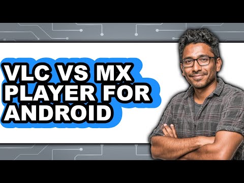 VLC vs MX Player for Android - Comparison