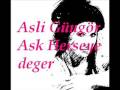 Asli Güngör - Ask Herseye Deger 