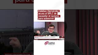 🇺🇸 |  Esteban Hernández sostiene que el Southern Poverty Law Center (SPLC) depende de la existenci