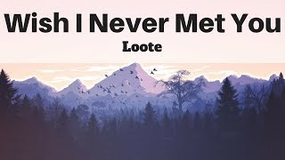 Loote - Wish I Never Met You (Lyrics) | Panda Music