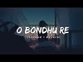 O Bondhu Re | (Slowed+Reverb) | Tor Naam | Lofiaudio Lyrics |