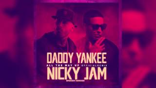 Daddy Yankee, Nicky Jam   All The Way Up Spanish Remix Official