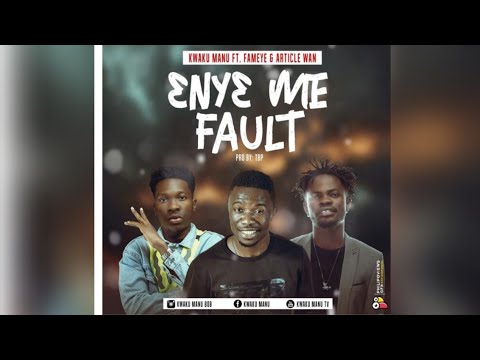 NewHit🚨🔥:  KWAKU MANU - Enye Me Fault  ft. FAMEYE x ARTICLE WAN (Prod by TBP)