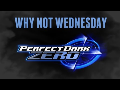 Perfect Dark Zero - Why Not Wednesday