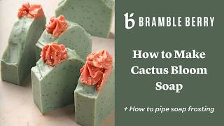 How to Make Cactus Bloom Soap | Cold Process Soap Tutorial