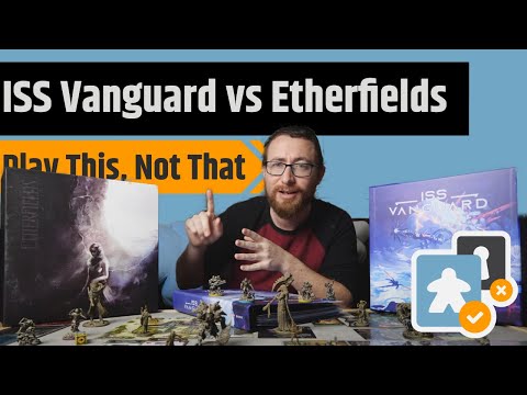 Play This, Not That: Etherfields vs. ISS Vanguard