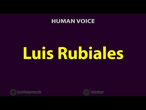 How To Pronounce Luis Rubiales